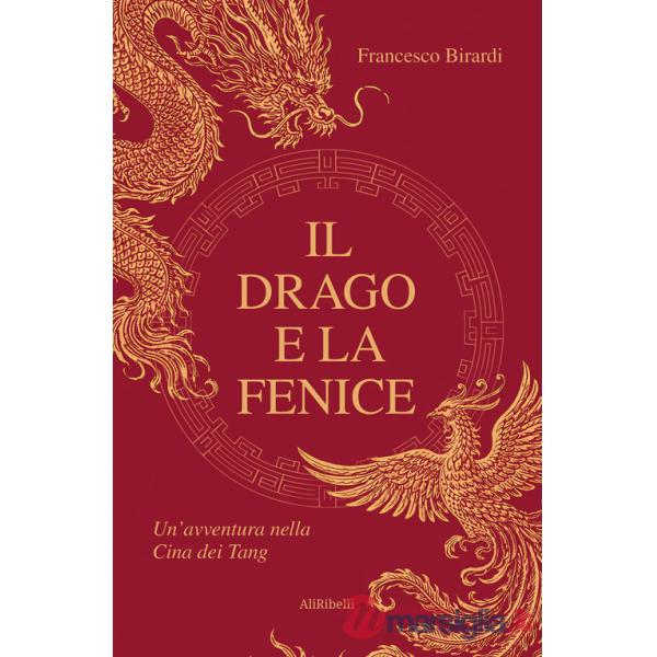 Drago e la fenice. Un'avventura nella Cina dei Tang (Il)