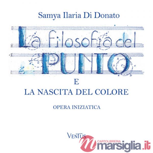 Filosofia del punto e la nascita del colore. Opera iniziatica (La)