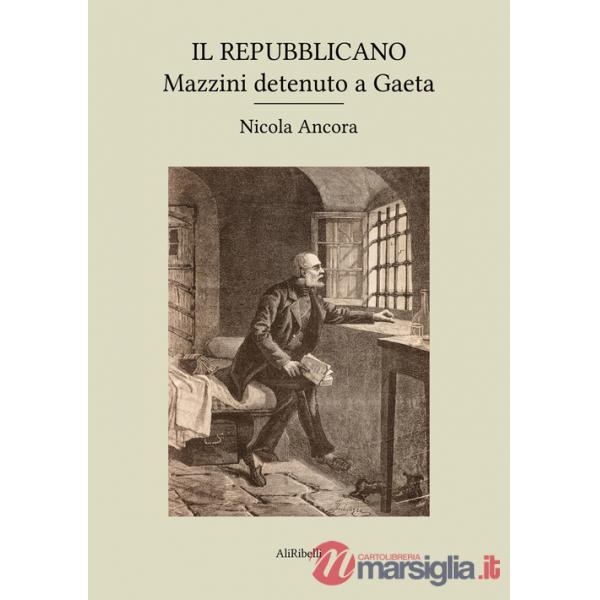 Repubblicano: Mazzini detenuto a Gaeta (Il)