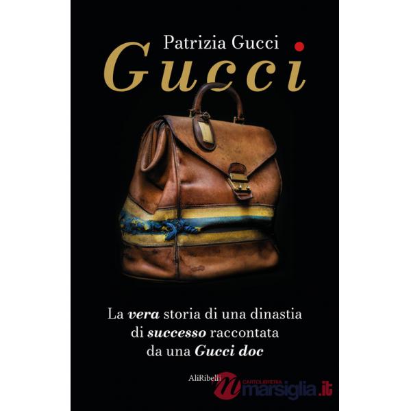 Gucci. La vera storia di una dinastia di successo raccontata da una Gucci doc