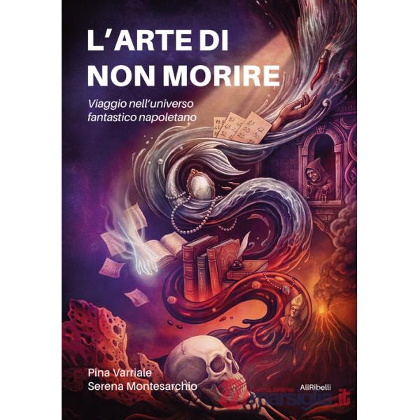 Arte di non morire. Viaggio nell'universo fantastico napoletano (L')