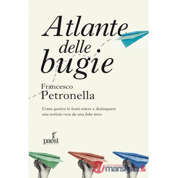 Atlante delle bugie. Come gestire le fonti estere e distinguere una notizia vera da una fake news