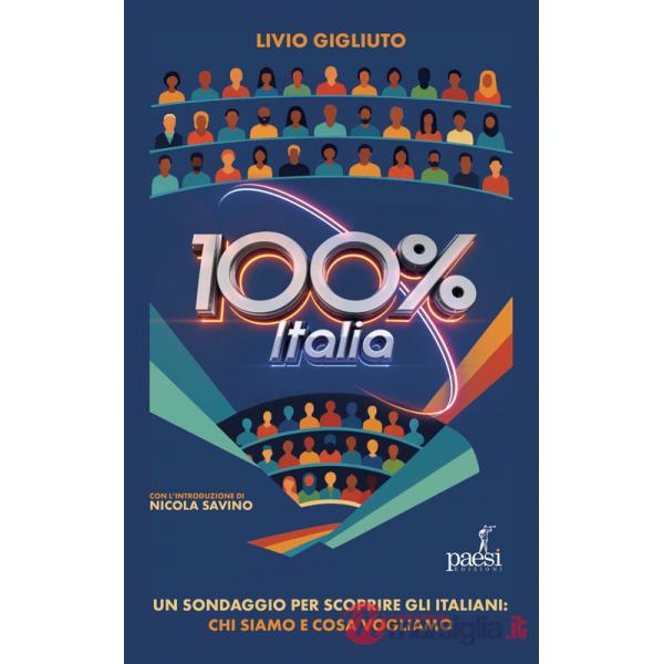 100% Italia. Un sondaggio per scoprire gli italiani: chi siamo e cosa pensiamo