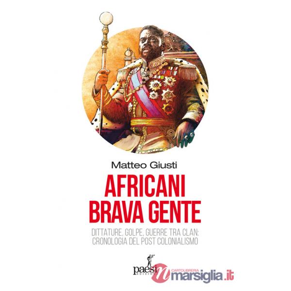 Africani brava gente. Dittature, golpe, guerre tra clan: cronologia del post-colonialismo