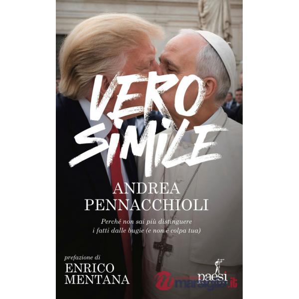 Verosimile. Perché non sai più distinguere i fatti dalle bugie (e non è colpa tua)