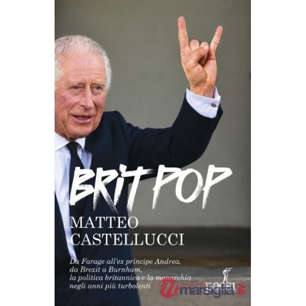 Britpop. Da Farage all'ex principe Andrea, da Brexit a Burnham, la politica e la monarchia negli anni più turbolenti