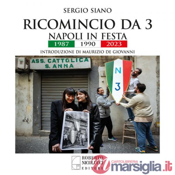 Ricomincio da 3. Napoli in festa. 1987-1990-2023. Ediz. a colori