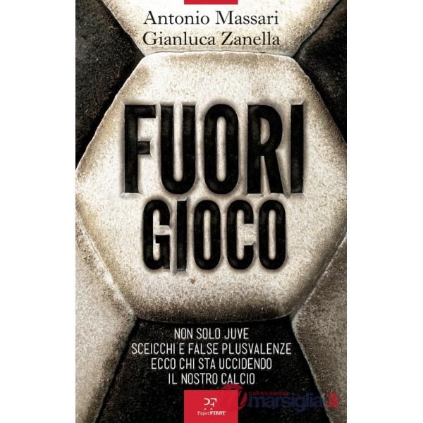 Fuori gioco. Non solo Juve. Sceicchi e false plusvalenze. Ecco chi sta uccidendo il nostro calcio