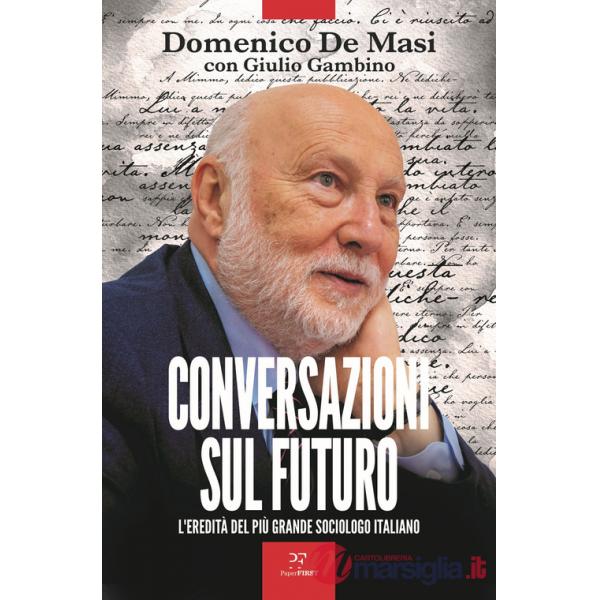 Conversazioni sul futuro. L'eredità del più grande sociologo italiano