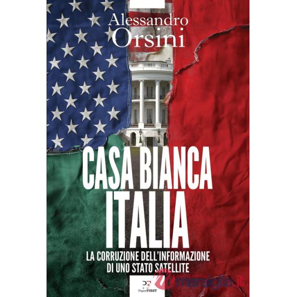 Casa Bianca-Italia. La corruzione dell'informazione di uno Stato satellite