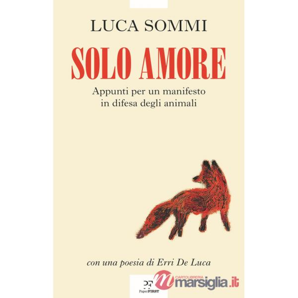 Solo amore. Appunti per un manifesto in difesa degli animali