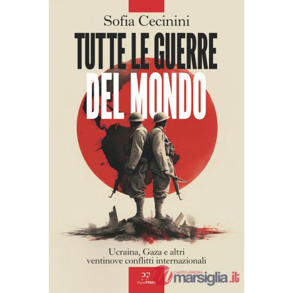 Tutte le guerre del mondo. Ucraina, Gaza e altri ventinove conflitti internazionali