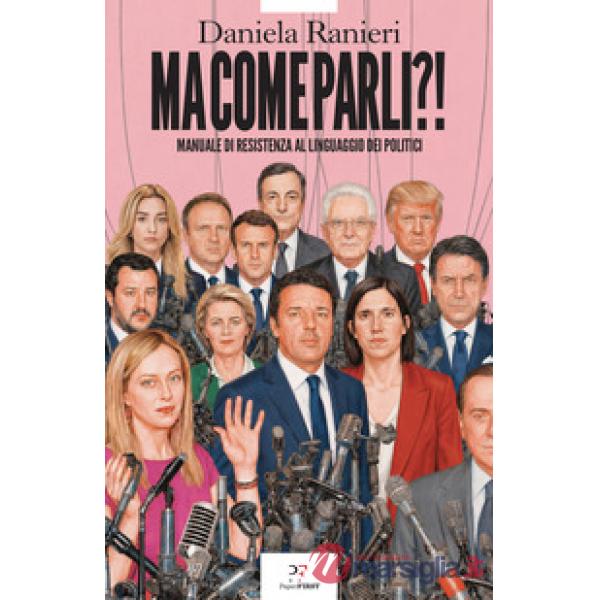 Ma come parli?! Manuale di resistenza al linguaggio dei politici