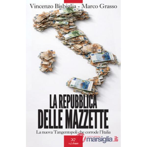 Repubblica delle mazzette. La nuova Tangentopoli che corrode l'Italia (La)