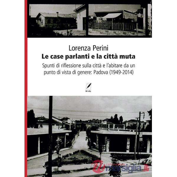 Case parlanti e la città muta. Spunti di riflessione sulla città e l'abitare da un punto di vista di genere: Padova (1949-2014) 
