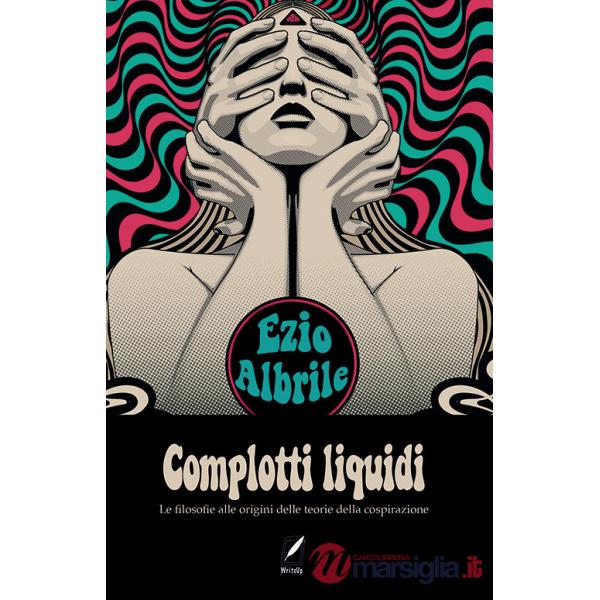 Complotti liquidi. Le filosofie alle origini delle teorie del complotto