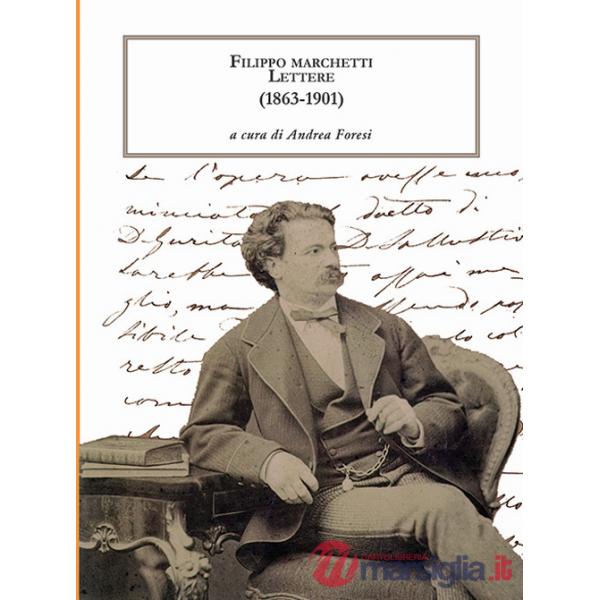 Filippo Marchetti. Lettere (1863-1901)