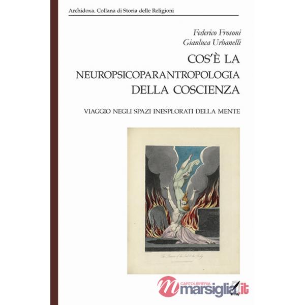 Cos'è la neuropsicoparantropologia della coscienza. Viaggio negli spazi inesplorati della mente