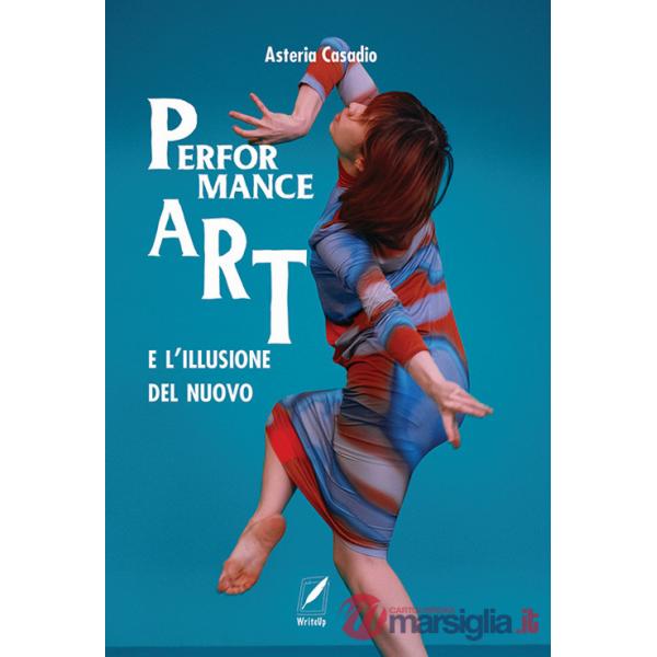 Performance art e l'illusione del nuovo (La)