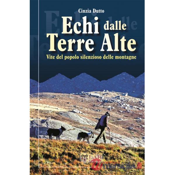 Echi dalle terre alte. Vite del popolo silenzioso delle montagne. Nuova ediz.