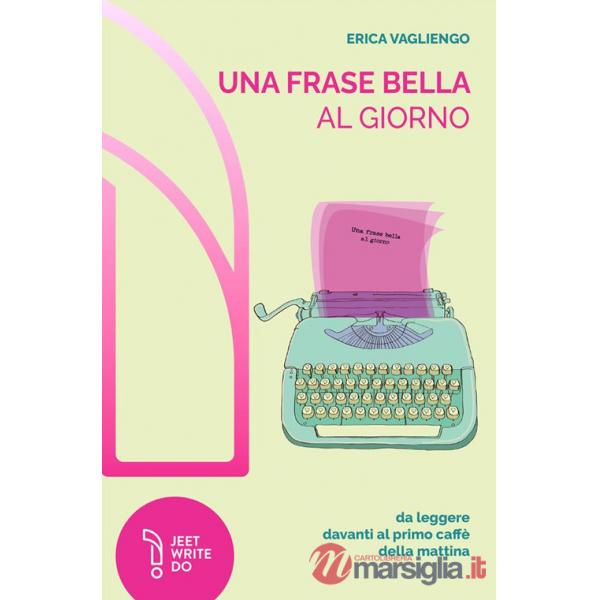 Frase bella al giorno (da leggere davanti al primo caffè della mattina). Nuova ediz. (Una)