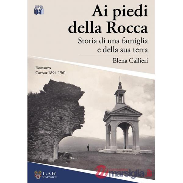 Ai piedi della Rocca. Storia di una famiglia e della sua terra