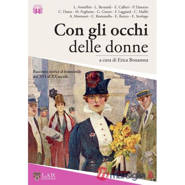 Con gli occhi delle donne. Racconti storici al femminile dal XVI al XX secolo