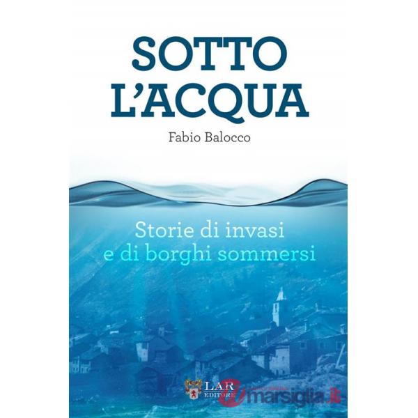 Sotto l'acqua. Storie di invasi e di borghi sommersi