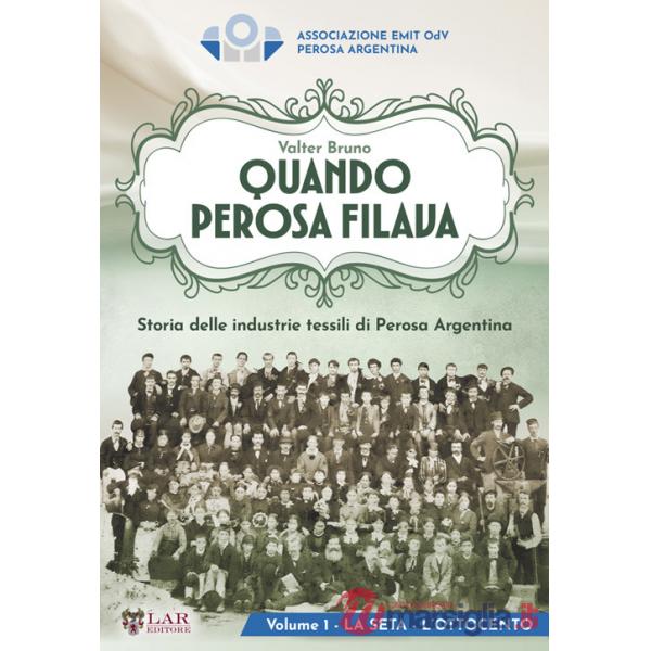 Quando Perosa filava. Storia delle industrie tessili di Perosa Argentina
