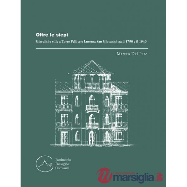 Oltre le siepi. Giardini e ville a Torre Pellice e Luserna San Giovanni tra il 1790 e il 1940