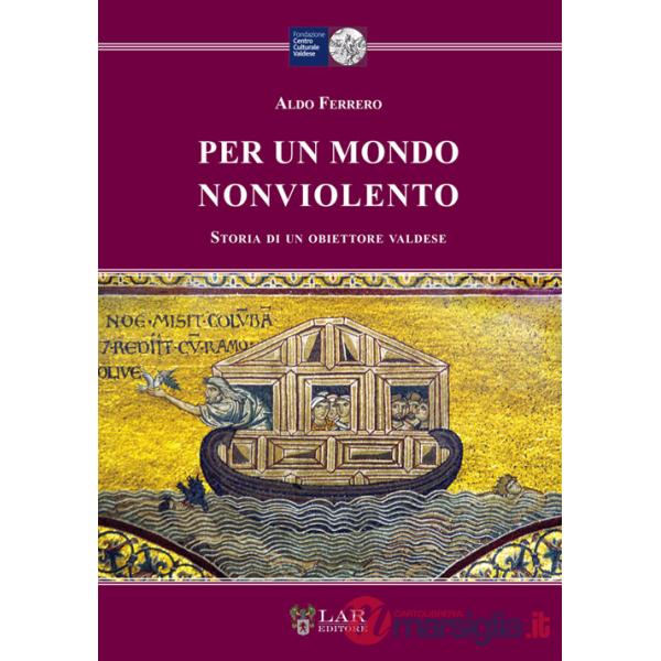 Per un mondo nonviolento. Storia di un obiettore valdese