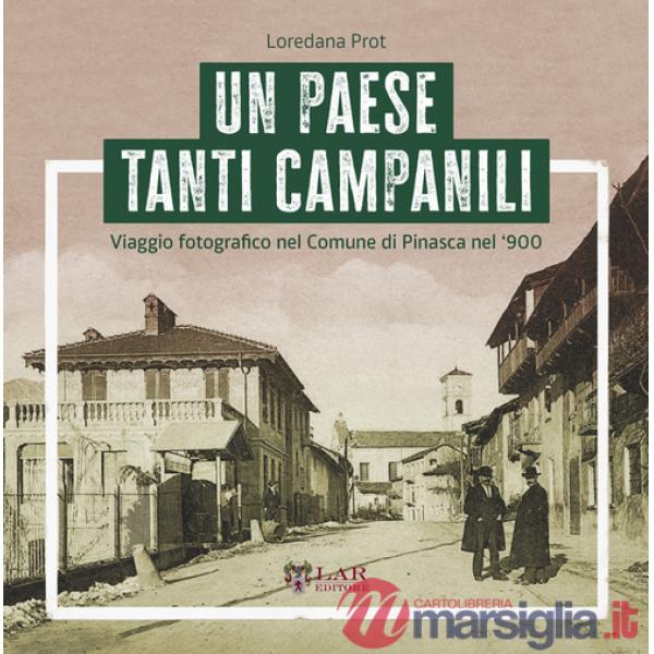 Paese tanti campanili. Viaggio fotografico nel Comune di Pinasca nel '900. Ediz. illustrata (Un)