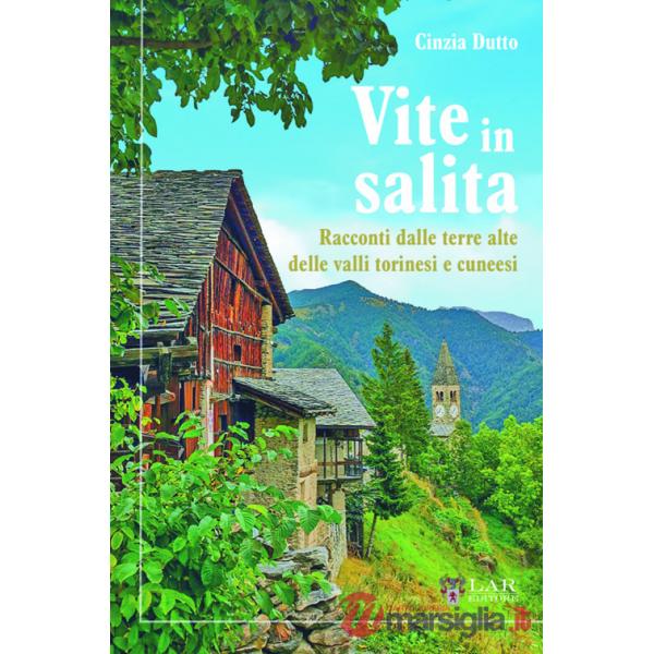 Vite in salita. Racconti dalle terre alte delle valli torinesi e cuneesi