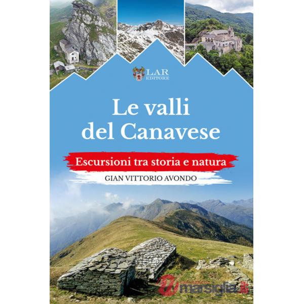 Valli del Canavese. Escursioni tra storia e natura (Le)
