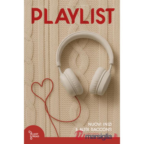 Playlist. Nuovi inizi e altri racconti