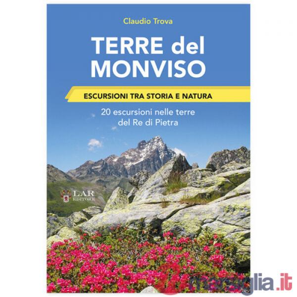 Terre del Monviso. Escursioni tra storia e natura