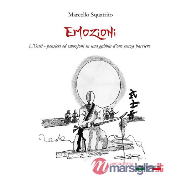Emozioni. L'Oasi: pensieri ed emozioni in una gabbia d'oro senza barriere. Ediz. illustrata