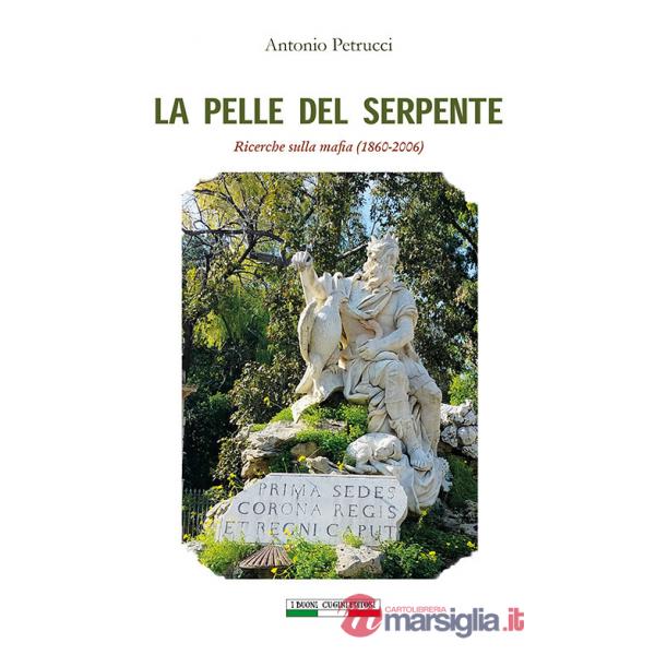 Pelle del serpente. Ricerche sulla mafia (1860-2006) (La)