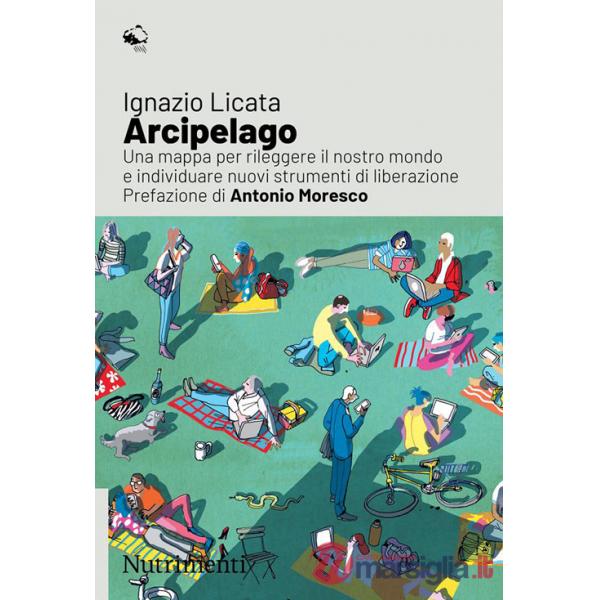 Arcipelago. Una mappa per rileggere il nostro mondo e individuare nuovi strumenti di liberazione