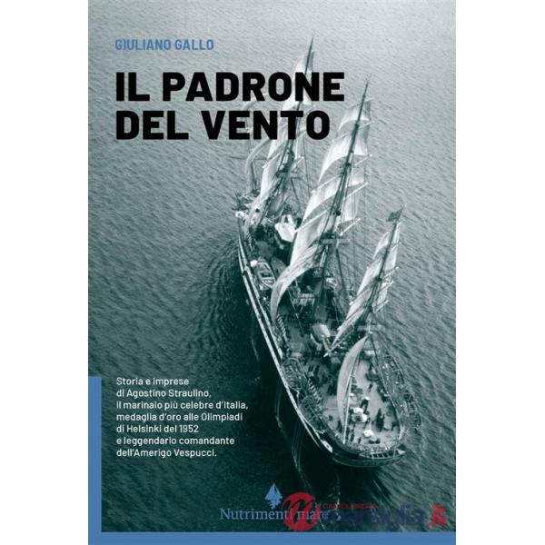 Padrone del vento. La lunga vita felice di Agostino Straulino. Nuova ediz. (Il)