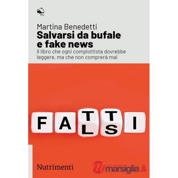 Salvarsi da bufale e fake news. Il libro che ogni complottista dovrebbe leggere, ma che non comprerà mai