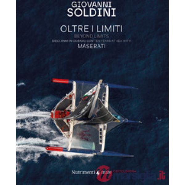 Oltre i limiti. Dieci anni in oceano con Maserati-Beyond limits. Ten years at the sea with Maserati. Ediz. bilingue