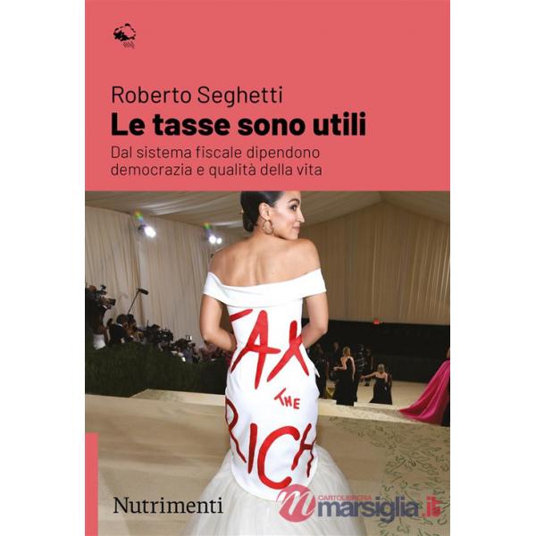 Tasse sono utili. Dal sistema fiscale dipendono democrazia e qualità della vita (Le)