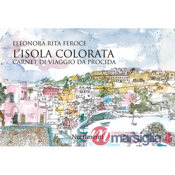 Isola colorata. Carnet di viaggio da Procida (L')