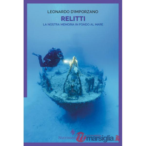 Relitti. La nostra memoria in fondo al mare