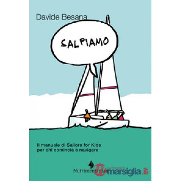 Salpiamo. Il manuale di Sailors for Kids per chi comincia a navigare