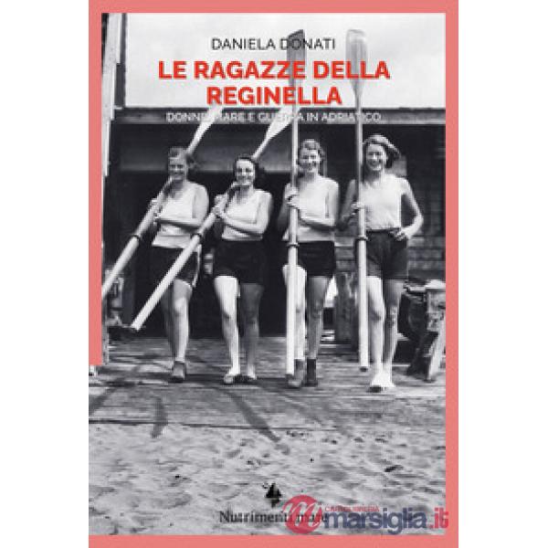 Ragazze della reginella. Donne, mare e guerra in Adriatico (Le)