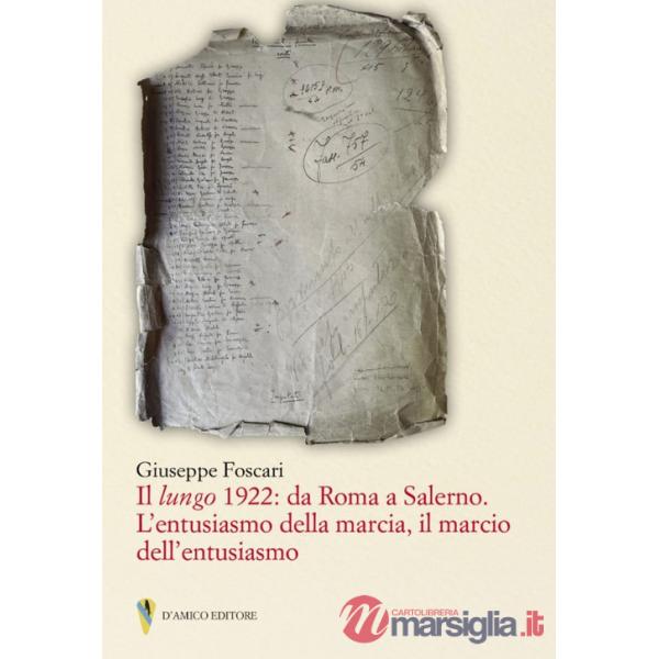 Lungo 1922: da Roma a Salerno. L'entusiasmo della marcia il marcio dell'entusiasmo (Il)