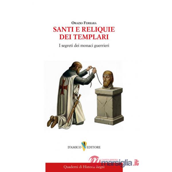 Santi e reliquie dei Templari. I segreti dei monaci guerrieri