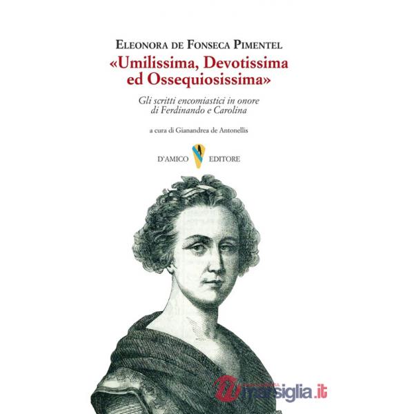 «Umilissima, devotissima ed ossequiosissima». Gli scritti encomiastici in onore di Ferdinando e Carolina